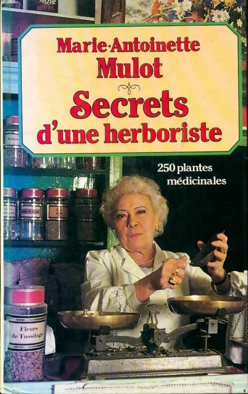 Secrets d'une herboriste. 250 plantes médicinales - Marie-Antoinette Mulot