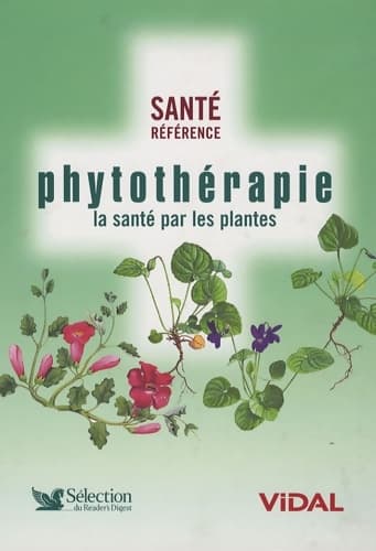 Phytothérapie. La santé par les plantes - Collectif