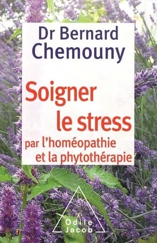 Soigner le stress par l'homéopathie et la phytothérapie - Bernard Chemouny