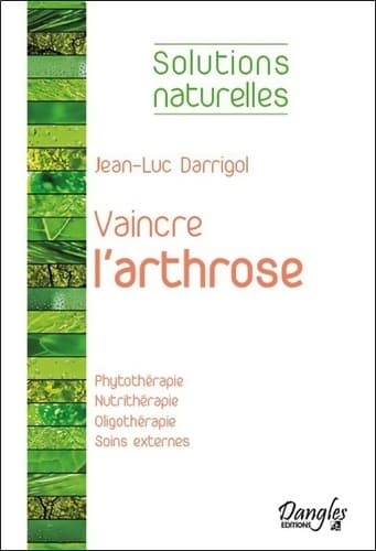Vaincre l'arthrose - Phytothérapie - Nutrithérapie... - Jean-Luc Darrigol